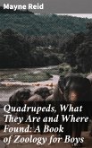 Quadrupeds, What They Are and Where Found: A Book of Zoology for Boys (eBook, ePUB)