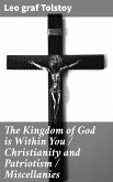 The Kingdom of God is Within You / Christianity and Patriotism / Miscellanies (eBook, ePUB)