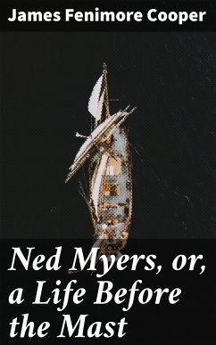 Ned Myers, or, a Life Before the Mast (eBook, ePUB) - Cooper, James Fenimore