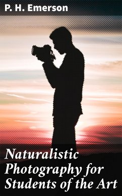 Naturalistic Photography for Students of the Art (eBook, ePUB) - Emerson, P. H.