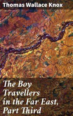 The Boy Travellers in the Far East, Part Third (eBook, ePUB) - Knox, Thomas Wallace