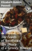 The Feasts of Autolycus: The Diary of a Greedy Woman (eBook, ePUB)