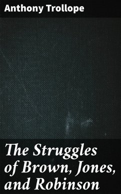 The Struggles of Brown, Jones, and Robinson (eBook, ePUB) - Trollope, Anthony