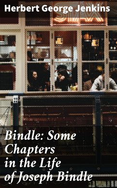 Bindle: Some Chapters in the Life of Joseph Bindle (eBook, ePUB) - Jenkins, Herbert George