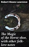 The Magic of the Horse-shoe, with other folk-lore notes (eBook, ePUB)