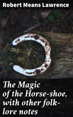 The Magic of the Horse-shoe, with other folk-lore notes (eBook, ePUB) - Lawrence, Robert Means