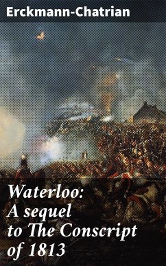 Waterloo: A sequel to The Conscript of 1813 (eBook, ePUB) - Erckmann-Chatrian