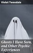 Ghosts I Have Seen, and Other Psychic... - Bild 1