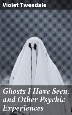 Ghosts I Have Seen, and Other Psychic Experiences (eBook, ePUB) - Tweedale, Violet