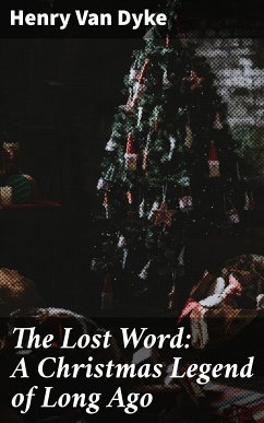 The Lost Word: A Christmas Legend of Long Ago (eBook, ePUB) - Dyke, Henry Van