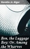 Ben, the Luggage Boy; Or, Among the Wharves (eBook, ePUB)