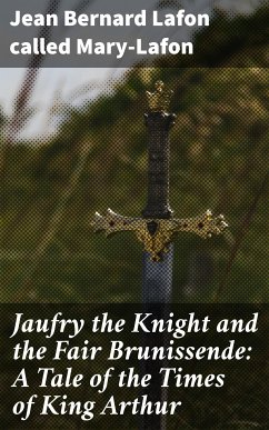 Jaufry the Knight and the Fair Brunissende: A Tale of the Times of King Arthur (eBook, ePUB) - Mary-Lafon, Jean Bernard Lafon