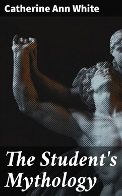 The Student's Mythology (eBook, ePUB) - White, Catherine Ann