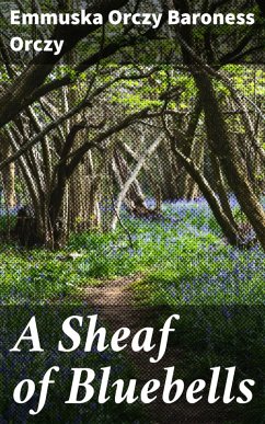 A Sheaf of Bluebells (eBook, ePUB) - Orczy, Emmuska Orczy