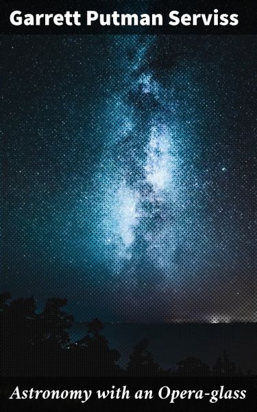 Astronomy with an Opera-glass (eBook, ePUB) Astronomy with an Opera-glass (eBook, ePUB)