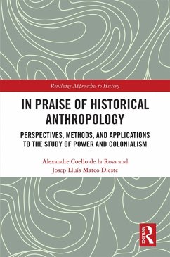 In Praise of Historical Anthropology (eBook, PDF) - Coello De La Rosa, Alexandre; Mateo Dieste, Josep Lluís