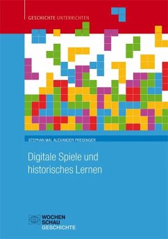 Digitale Spiele und historisches Lernen - Mai, Stephan;Preisinger, Alexander