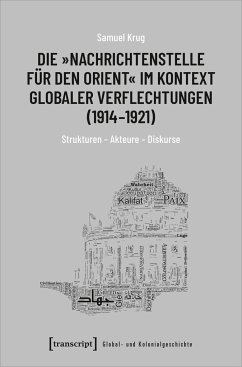 Die »Nachrichtenstelle für den Orient« im Kontext globaler Verflechtungen (1914-1921) - Krug, Samuel