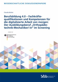 Berufsbildung 4.0 - Fachkräftequalifikationen und Kompetenzen für die digitalisierte Arbeit von morgen: Der Ausbildungsb - Böcker, Claudia