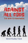 Against All Gods: The Way to Humanism