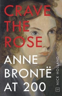 Crave the Rose: Anne Brontë at 200 - Holland, Nick