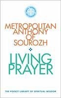 Living Prayer - Metropolitan Anthony of Sourhoz