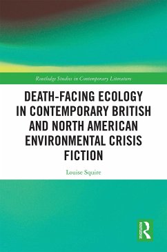 Death-Facing Ecology in Contemporary British and North American Environmental Crisis Fiction - Squire, Louise