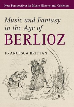 Music and Fantasy in the Age of Berlioz - Brittan, Francesca