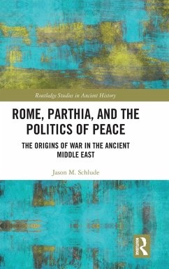 Rome, Parthia, and the Politics of Peace - Schlude, Jason M