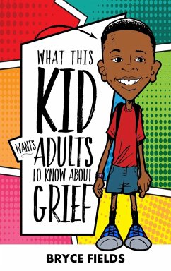 What This Kid Wants Adults To Know About Grief - Fields, Bryce