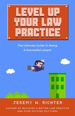 Level Up Your Law Practice: The Ultimate Guide to Being a Successful Lawyer (eBook, ePUB) - Richter, Jeremy