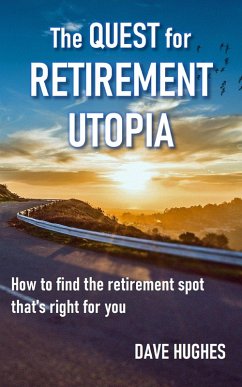 The Quest for Retirement Utopia: How to Find the Retirement Spot That's Right for You (eBook, ePUB) - Hughes, Dave
