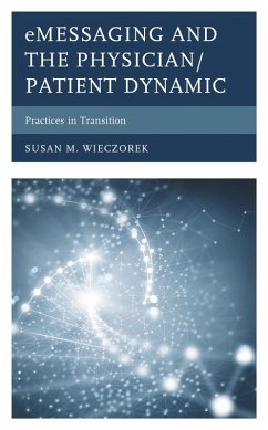 eMessaging and the Physician/Patient Dynamic (eBook, ePUB) - Wieczorek, Susan M.