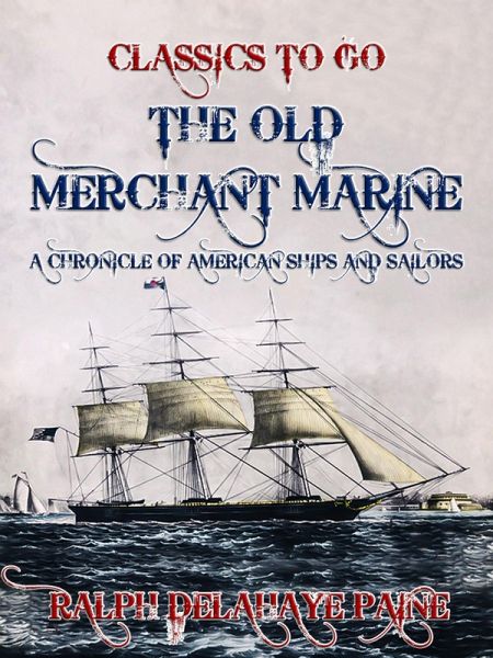 The Old Merchant Marine: A Chronicle of American Ships and Sailors (eBook, ePUB) The Old Merchant Marine: A Chronicle of American Ships and Sailors (eBook, ePUB)