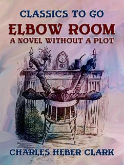 Elbow Room A Novel Without A Plot (eBook, ePUB) - Clark, Charles Heber