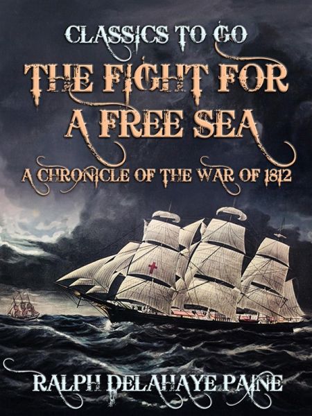 The Fight for a Free Sea: A Chronicle of the War of 1812 (eBook, ePUB) The Fight for a Free Sea: A Chronicle of the War of 1812 (eBook, ePUB)