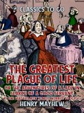 &quote;The Greatest Plague Of Life, Or The Adventures Of A Lady In Search of A Good Servant By one who has been &quote;&quote;Almost Worried to Death&quote;&quote;&quote; (eBook, ePUB)