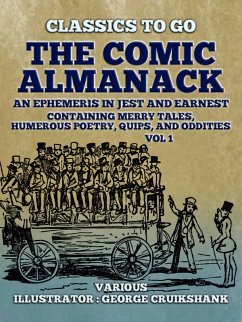 The Comic Almanack An Ephemeris in Jest and Earnest, Containing Merry Tales, Humerous Poetry, Quips, and Oddities Vol 1 (of 2) (eBook, ePUB) - Various