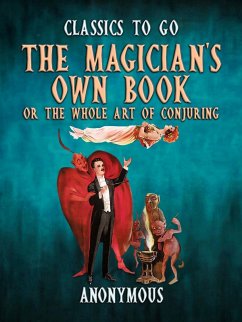 The Magician's Own Book, Or The Whole Art of Conjuring (eBook, ePUB) - Anonymous