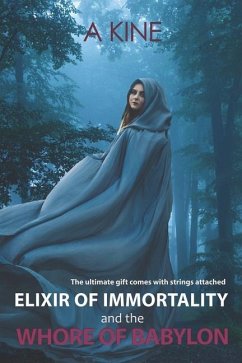 Elixir of Immortality and the Whore of Babylon: End times prophecy - Kine, A.