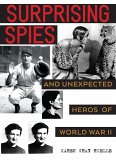 Surprising Spies: Unexpected Heroes of World War II