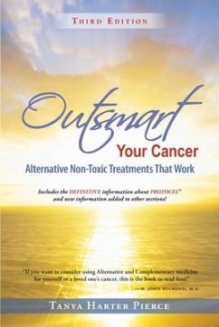 Outsmart Your Cancer: Alternative Non-Toxic Treatments That Work (Third Edition) - Pierce, Tanya Harter