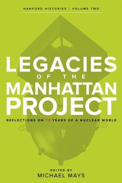 Legacies of the Manhattan Project - Broderick, Mick; Dickerson, Hilary; Graig, Ian; Gerber, M S; Harkewicz, Laura J; Henwood, Daisy; Kathren, Ronald L; McGehee, Ellen D; Munns, David P D