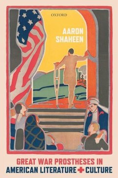 Great War Prostheses in American Literature and Culture - Shaheen, Aaron