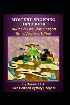Mystery Shopping Handbook: How to Get Free Food, Designer Items, Vacations, & More - Hill, Suzanne