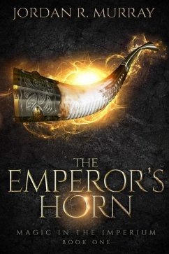 The Emperor's Horn: A Magic In The Imperium Novel - Murray, Jordan R.