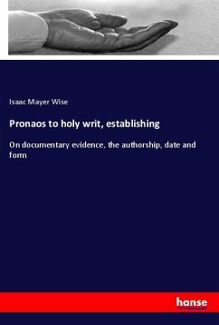 Pronaos to holy writ, establishing - Wise, Isaac Mayer