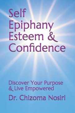 Self Epiphany Esteem and Confidence: Discover Your Purpose and Live Empowered - Nosiri, Chizoma