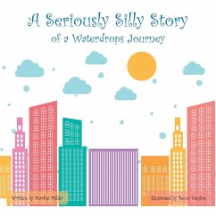 A Seriously Silly Story: Of a Waterdrops Journey - Martha Miller