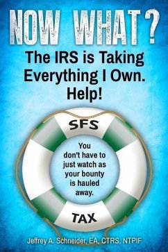 Now What? The IRS is Taking Everything I Own. Help!: You don't have to watch as your bounty is hauled away. (Life-preserving tax tips, quips & advice - Schneider Ea Ctrs, Ntpif Jeffrey a.